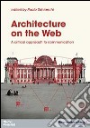 Architecture on the web. A critical approach to communication libro di Schianchi Paolo
