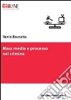 Mass media e processo nel crimine libro di Brunetta Nevio