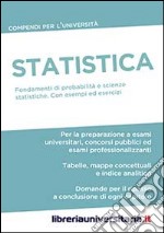 Statistica. Compendio per l'Università. Fondamenti di probabilità e scienze statistiche. Con esempi ed esercizi commentati libro usato