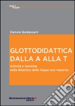 Glottodidattica dalla A alla T. Attività e tecniche nella didattica delle lingue non materne libro