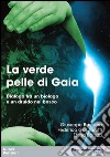 La verde pelle di Gaia. Dialogo tra un biologo e un druido nel bosco libro
