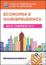 Corso di preparazione ai test di ammissione. Economia e giurisprudenza. Quiz commentati. Con espansione online libro