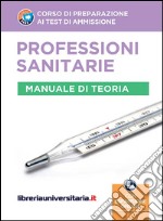 Corso di preparazione ai test di ammissione. Professioni sanitarie. Teoria. Con espansione online libro