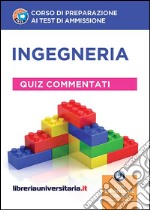 Corso di preparazione ai test di ammissione. Ingegenria. Quiz commentati. Con espansione online libro