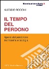 Il tempo del perdono. Aporie del perdonare tra filosofia e teologia libro