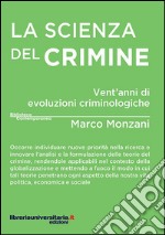 La scienza del crimine. Vent'anni di evoluzioni criminologiche libro