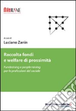 Raccolta fondi e welfare di prossimità. Fundraising e people raising per le professioni del sociale libro