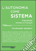 L'autonomia come sistema. Dialogando intorno a Foucault libro