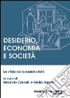 Desiderio, economia e società. La sfida della sussidiarietà libro di Carvelli Maurizio Sapelli Giulio