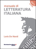 Manuale di letteratura italiana. Per le Scuole superiori libro