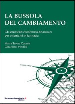 La bussola del cambiamento. Gli strumenti economico-finanziari per orientarsi in farmacia libro