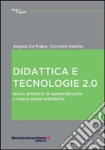 Didattica e tecnologie 2.0. Nuovi ambienti di apprendimento e nuove prassi didattiche libro