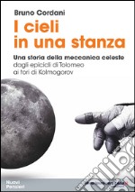 I cieli in una stanza. Una storia della meccanica celeste dagli epicicli di Tolomeo ai tori di Kolmogorov libro