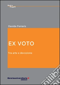Ex voto. Tra arte e devozione