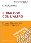 Il dialogo con l'altro. Nel cuore della psicoterapia sistemica della persona libro di Busso Pasquale