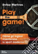 Play the game! Come gli inglesi inventarono lo sport moderno libro