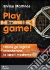 Play the game! Come gli inglesi inventarono lo sport moderno libro