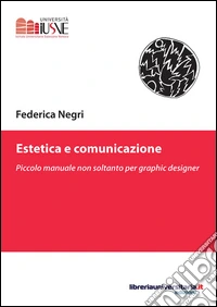 Estetica e comunicazione. Piccolo manuale non soltanto per graphic designer libro