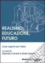 Realismo, educazione, futuro. Cose urgenti per l'Italia