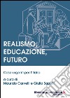 Realismo, educazione, futuro. Cose urgenti per l'Italia libro di Carvelli Maurizio Sapelli Giulio