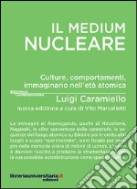 Il medium nucleare. Culture, comportamenti, immaginario nell'età atomica