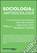 Sociologia e antisociologia. La sperimentazione continua della vita associata degli esseri umani