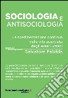 Sociologia e antisociologia. La sperimentazione continua della vita associata degli esseri umani libro