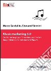 Music marketing 3.0. Storie e strategie per l'emersione dell'artista indipendente nel nuovo mercato liquido libro