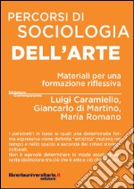 Percorsi di sociologia dell'arte. Materiali per una formazione riflessiva libro