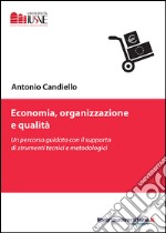 Economia, organizzazione e qualità. Un percorso guidato con il supporto di strumenti tecnici e metodologici