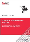 Economia, organizzazione e qualità. Un percorso guidato con il supporto di strumenti tecnici e metodologici libro