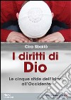 I diritti di Dio. Le cinque sfide dell'Islam all'Occidente libro