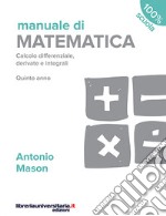 Manuale di matematica. Calcolo differenziale, derivate e integrali. Quinto anno. Per le Scuole superiori. Con espansione online libro