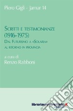 Scritti e testimonianze (1916-1975). Dal Futurismo a «Solaria» al ritorno in provincia libro