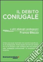 Il debito coniugale e altri dialoghi pedagogici libro