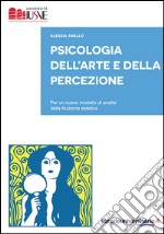 Psicologia dell'arte e della percezione. Per un nuovo modello di analisi della fruizione estetica libro