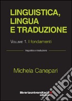 Linguistica, lingua e traduzione. Vol. 1: I fondamenti libro