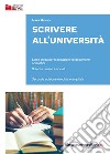 Scrivere all'Università. Linee guida per la redazione di documenti scientifici. Scienze umane e sociali. Ediz. ampliata libro di Giglio Mara