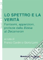 Lo spettro e la verità. Fantasmi, apparizioni, profezie dalla «Bibbia» al «Decameron» libro