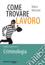 Come trovare lavoro dopo la laurea in Criminologia libro