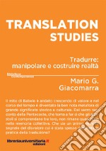 Translation Studies Tradurre: manipolare e costruire realt