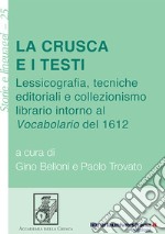 La Crusca e i testi. Lessicografia, tecniche editoriali e collezionismo librario intorno al «Vocabolario» del 1612 libro