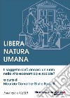 Libera natura umana. Il soggetto avrà ancora un ruolo nella vita economica e sociale? libro di Carvelli M. (cur.) Sapelli G. (cur.)