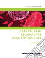 Le basi cellulari delle malattie onco-ematologiche libro