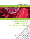 Le basi cellulari delle malattie onco-ematologiche libro