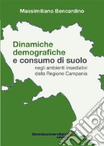 Dinamiche demografiche e consumo di suolo negli ambienti insediativi della Regione Campania libro