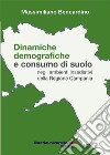 Dinamiche demografiche e consumo di suolo negli ambienti insediativi della Regione Campania libro di Bencardino Massimiliano