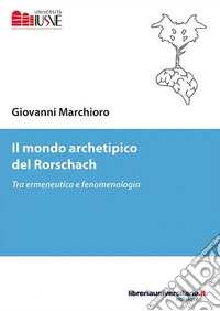 Il mondo archetipico del Rorschach. Tra ermeneutica e fenomenologia libro