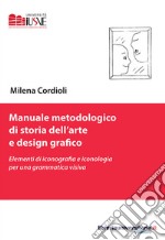 Manuale metodologico di storia dell'arte e design grafico. Elementi di iconografia e iconologia per una grammatica visiva