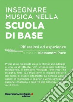 Insegnare musica nella scuola di base. Riflessioni ed esperienze libro